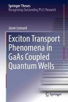 Exciton Transport Phenomena in GaAs Coupled Quantum Wells - Jason Leonard - cover