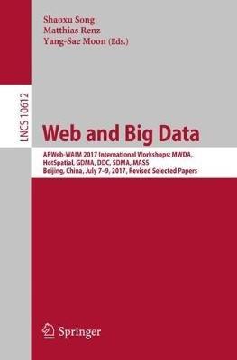Web and Big Data: APWeb-WAIM 2017 International Workshops: MWDA, HotSpatial, GDMA, DDC, SDMA, MASS, Beijing, China, July 7-9, 2017, Revised Selected Papers - cover