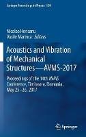 Acoustics and Vibration of Mechanical Structures—AVMS-2017: Proceedings of the 14th AVMS Conference, Timisoara, Romania, May 25–26, 2017 - cover