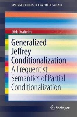 Generalized Jeffrey Conditionalization: A Frequentist Semantics of Partial Conditionalization - Dirk Draheim - cover