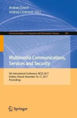 Multimedia Communications, Services and Security: 9th International Conference, MCSS 2017, Kraków, Poland, November 16-17, 2017, Proceedings - cover