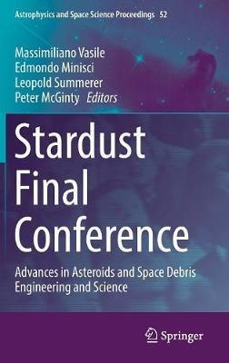 Stardust Final Conference: Advances in Asteroids and Space Debris Engineering and Science - cover