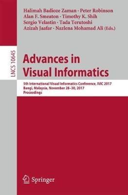 Advances in Visual Informatics: 5th International Visual Informatics Conference, IVIC 2017, Bangi, Malaysia, November 28–30, 2017, Proceedings - cover