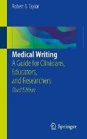 Medical Writing: A Guide for Clinicians, Educators, and Researchers - Robert B. Taylor - cover
