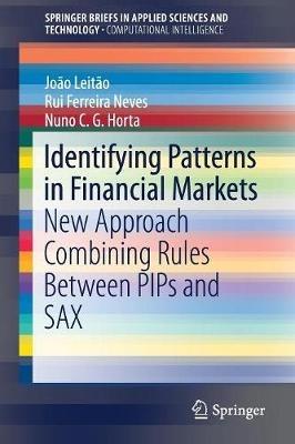 Identifying Patterns in Financial Markets: New Approach Combining Rules Between PIPs and SAX - João Leitão,Rui Ferreira Neves,Nuno C.G. Horta - cover