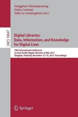 Digital Libraries: Data, Information, and Knowledge for Digital Lives: 19th International Conference on Asia-Pacific Digital Libraries, ICADL 2017, Bangkok, Thailand, November 13-15, 2017, Proceedings - cover