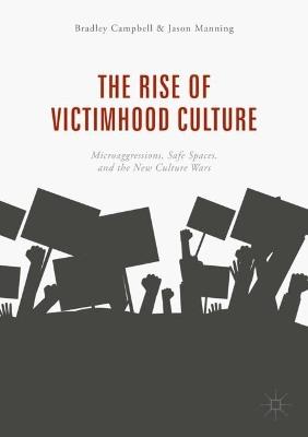 The Rise of Victimhood Culture: Microaggressions, Safe Spaces, and the New Culture Wars - Bradley Campbell,Jason Manning - cover