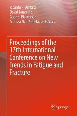 Proceedings of the 17th International Conference on New Trends in Fatigue and Fracture - cover