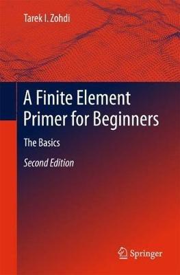 A Finite Element Primer for Beginners: The Basics - Tarek I. Zohdi - cover