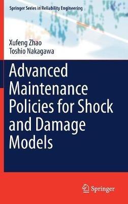 Advanced Maintenance Policies for Shock and Damage Models - Xufeng Zhao,Toshio Nakagawa - cover