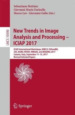 New Trends in Image Analysis and Processing – ICIAP 2017: ICIAP International Workshops, WBICV, SSPandBE, 3AS, RGBD, NIVAR, IWBAAS, and MADiMa 2017, Catania, Italy, September 11-15, 2017, Revised Selected Papers - cover