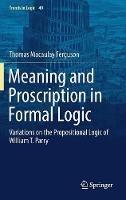 Meaning and Proscription in Formal Logic: Variations on the Propositional Logic of William T. Parry - Thomas Macaulay Ferguson - cover