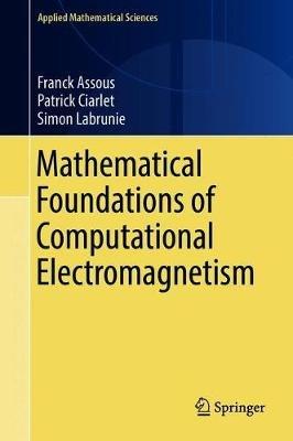 Mathematical Foundations of Computational Electromagnetism - Franck Assous,Patrick Ciarlet,Simon Labrunie - cover