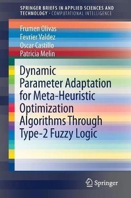Dynamic Parameter Adaptation for Meta-Heuristic Optimization Algorithms Through Type-2 Fuzzy Logic - Frumen Olivas,Fevrier Valdez,Oscar Castillo - cover