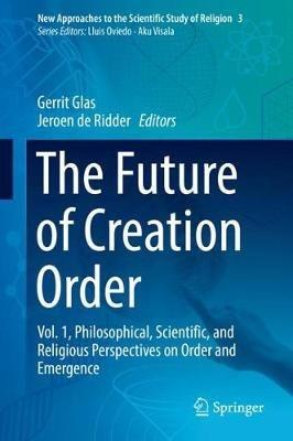 The Future of Creation Order: Vol. 1, Philosophical, Scientific, and Religious Perspectives on Order and Emergence - cover