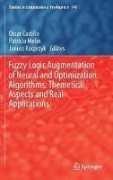 Fuzzy Logic Augmentation of Neural and Optimization Algorithms: Theoretical Aspects and Real Applications - cover