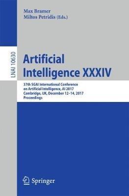 Artificial Intelligence XXXIV: 37th SGAI International Conference on Artificial Intelligence, AI 2017, Cambridge, UK, December 12-14, 2017, Proceedings - cover