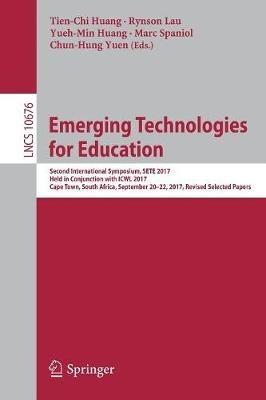 Emerging Technologies for Education: Second International Symposium, SETE 2017, Held in Conjunction with ICWL 2017, Cape Town, South Africa, September 20–22, 2017, Revised Selected Papers - cover