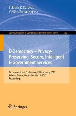 E-Democracy – Privacy-Preserving, Secure, Intelligent E-Government Services: 7th International Conference, E-Democracy 2017, Athens, Greece, December 14-15, 2017, Proceedings - cover