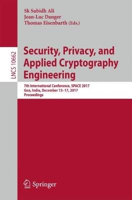 Security, Privacy, and Applied Cryptography Engineering: 7th International Conference, SPACE 2017, Goa, India, December 13-17, 2017, Proceedings - cover