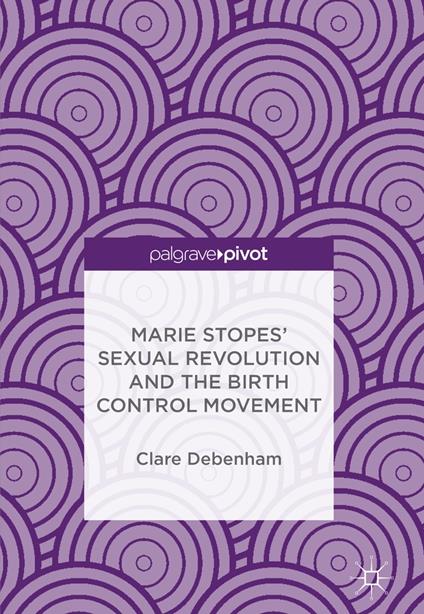 Marie Stopes’ Sexual Revolution and the Birth Control Movement