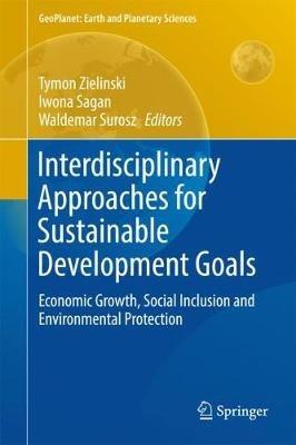 Interdisciplinary Approaches for Sustainable Development Goals: Economic Growth, Social Inclusion and Environmental Protection - cover