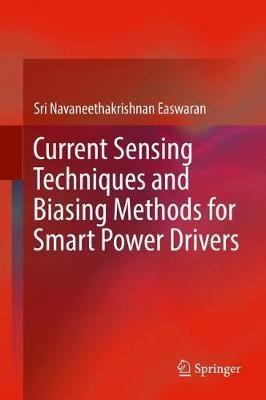 Current Sensing Techniques and Biasing Methods for Smart Power Drivers - Sri Navaneethakrishnan Easwaran - cover