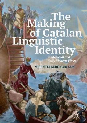The Making of Catalan Linguistic Identity in Medieval and Early Modern Times - Vicente Lledo-Guillem - cover