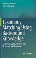 Taxonomy Matching Using Background Knowledge: Linked Data, Semantic Web and Heterogeneous Repositories - Heiko Angermann,Naeem Ramzan - cover