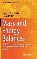 Mass and Energy Balances: Basic Principles for Calculation, Design, and Optimization of Macro/Nano Systems - Seyed Ali Ashrafizadeh,Zhongchao Tan - cover