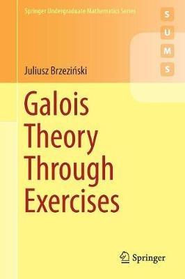 Galois Theory Through Exercises - Juliusz Brzezinski - cover