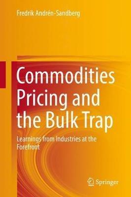 Commodities Pricing and the Bulk Trap: Learnings from Industries at the Forefront - Fredrik Andrén-Sandberg - cover