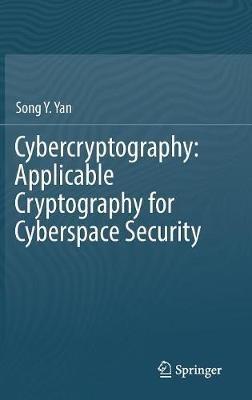 Cybercryptography: Applicable Cryptography for Cyberspace Security - Song Y. Yan - cover