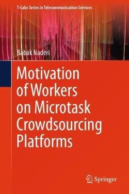 Motivation of Workers on Microtask Crowdsourcing Platforms - Babak Naderi - cover