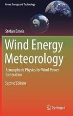 Wind Energy Meteorology: Atmospheric Physics for Wind Power Generation