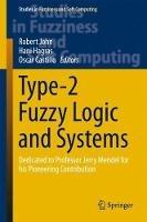 Type-2 Fuzzy Logic and Systems: Dedicated to Professor Jerry Mendel for his Pioneering Contribution - cover