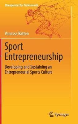 Sport Entrepreneurship: Developing and Sustaining an Entrepreneurial Sports Culture - Vanessa Ratten - cover