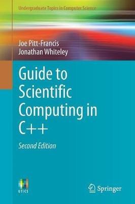 Guide to Scientific Computing in C++ - Joe Pitt-Francis,Jonathan Whiteley - cover
