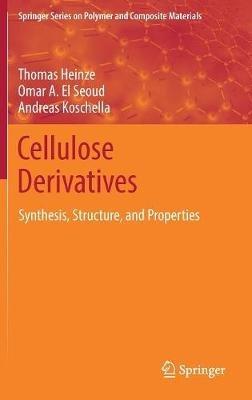 Cellulose Derivatives: Synthesis, Structure, and Properties - Thomas Heinze,Omar A. El Seoud,Andreas Koschella - cover