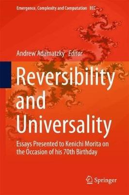 Reversibility and Universality: Essays Presented to Kenichi Morita on the Occasion of his 70th Birthday - cover