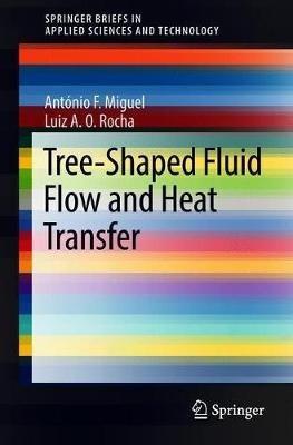 Tree-Shaped Fluid Flow and Heat Transfer - António F. Miguel,Luiz A. O. Rocha - cover