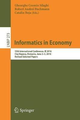 Informatics in Economy: 15th International Conference, IE 2016, Cluj-Napoca, Romania, June 2-3, 2016, Revised Selected Papers - cover