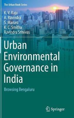 Urban Environmental Governance in India: Browsing Bengaluru - K.V. Raju,A. Ravindra,S. Manasi - cover