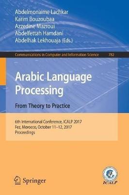 Arabic Language Processing: From Theory to Practice: 6th International Conference, ICALP 2017, Fez, Morocco, October 11–12, 2017, Proceedings - cover