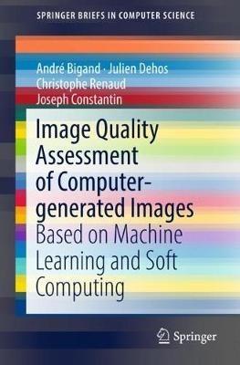 Image Quality Assessment of Computer-generated Images: Based on Machine Learning and Soft Computing - André Bigand,Julien Dehos,Christophe Renaud - cover