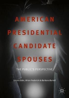 American Presidential Candidate Spouses: The Public's Perspective - Laurel Elder,Brian Frederick,Barbara Burrell - cover