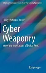 Cyber Weaponry: Issues and Implications of Digital Arms