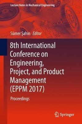 8th International Conference on Engineering, Project, and Product Management (EPPM 2017): Proceedings - cover