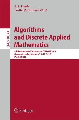 Algorithms and Discrete Applied Mathematics: 4th International Conference, CALDAM 2018, Guwahati, India, February 15-17, 2018, Proceedings - cover