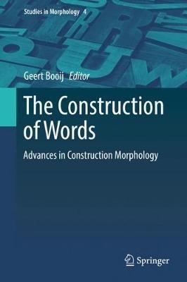 The Construction of Words: Advances in Construction Morphology - cover